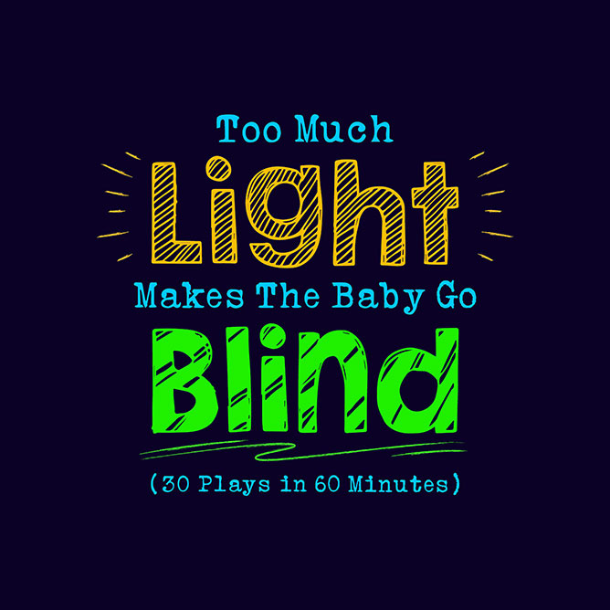 Too Much Light Makes the Baby Go Blind